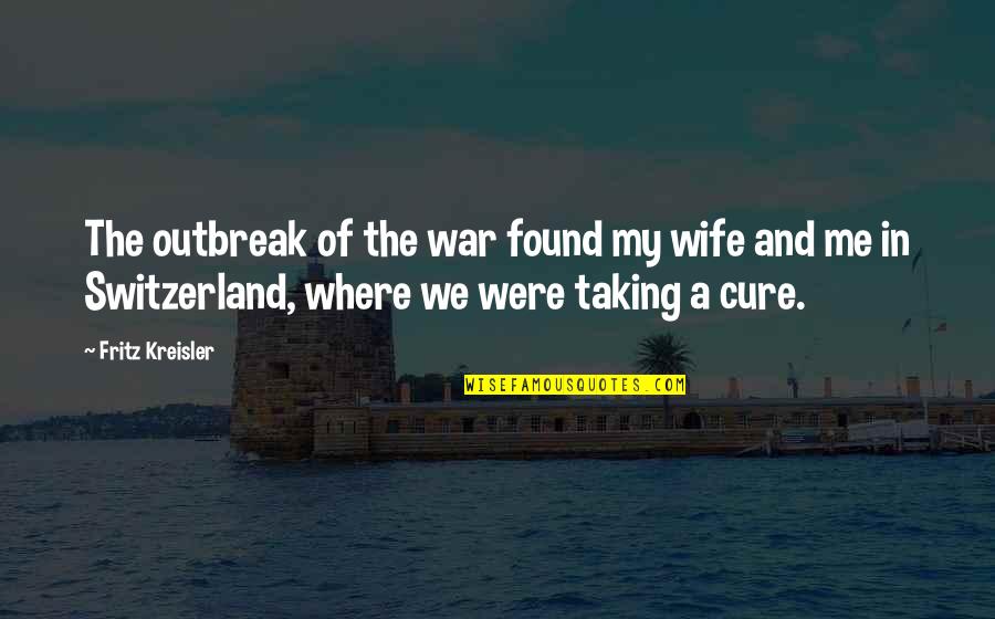 Boulais Restaurant Quotes By Fritz Kreisler: The outbreak of the war found my wife