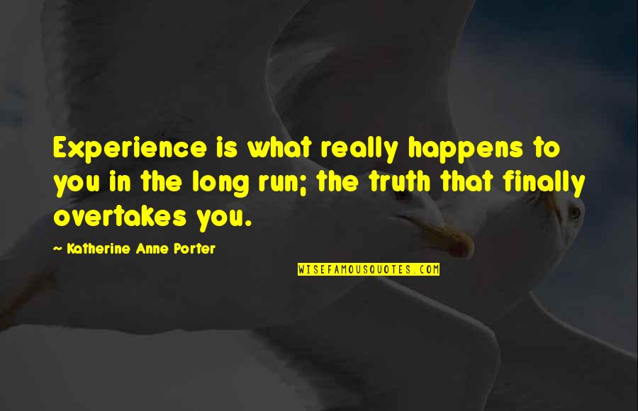 Boulais Restaurant Quotes By Katherine Anne Porter: Experience is what really happens to you in