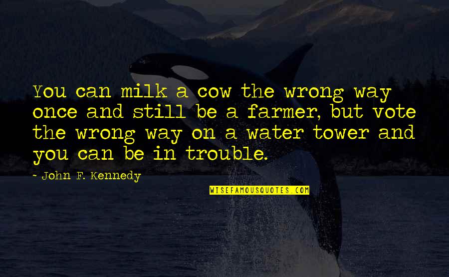 Boulerice Jesse Quotes By John F. Kennedy: You can milk a cow the wrong way