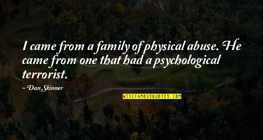 Boulingas Paneve Yje Quotes By Dan Skinner: I came from a family of physical abuse.