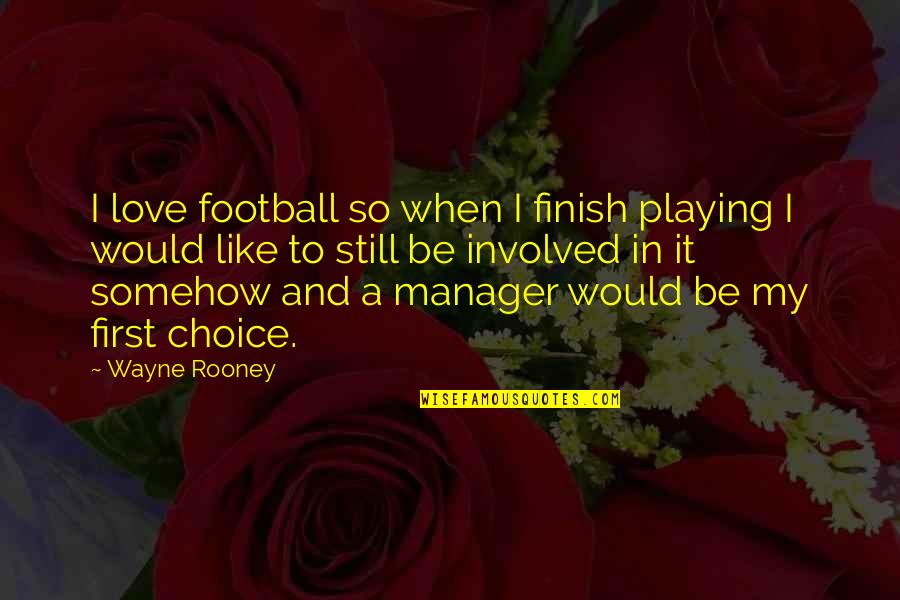 Bouloche Quotes By Wayne Rooney: I love football so when I finish playing