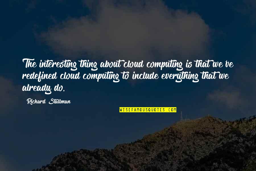 Bountful Quotes By Richard Stallman: The interesting thing about cloud computing is that