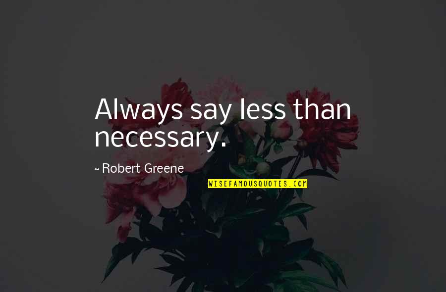 Boutillon Femme Quotes By Robert Greene: Always say less than necessary.