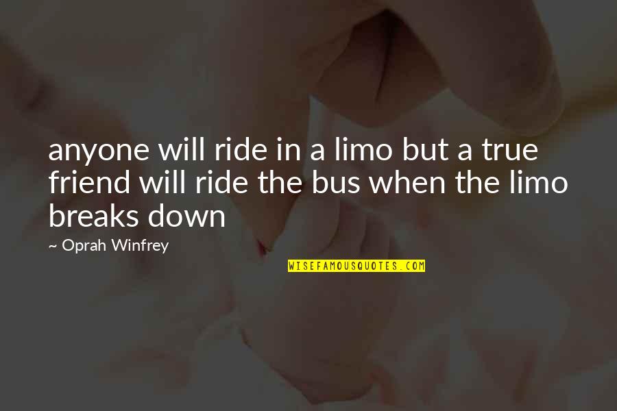 Boutins Quotes By Oprah Winfrey: anyone will ride in a limo but a