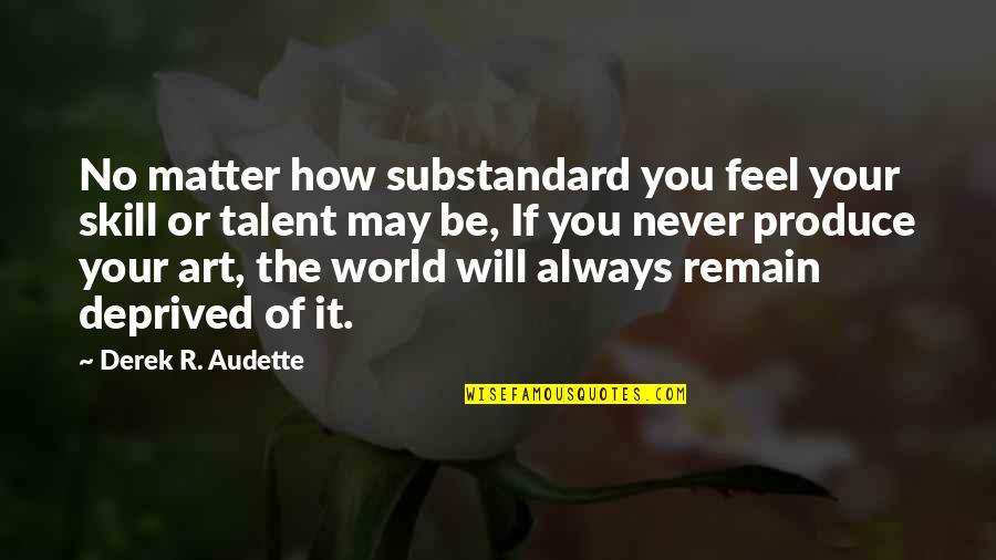 Bouygues Service Quotes By Derek R. Audette: No matter how substandard you feel your skill