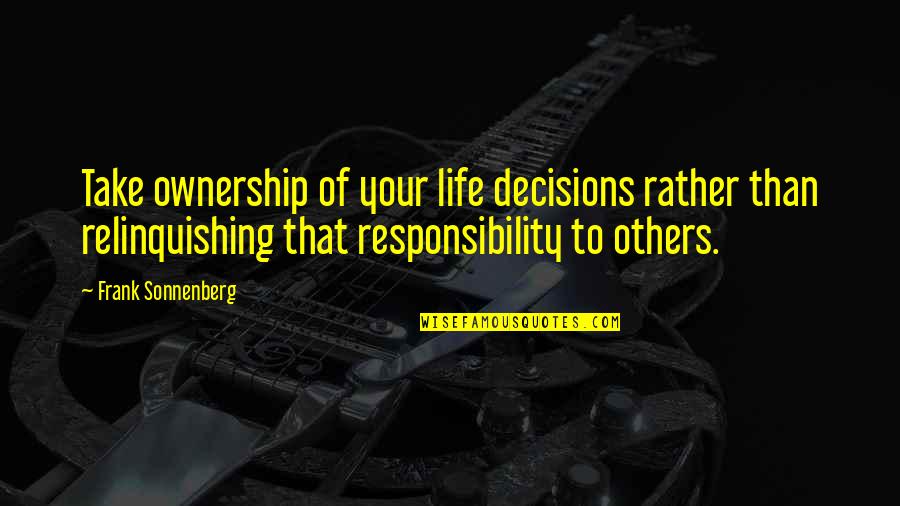 Bouzouita Malek Quotes By Frank Sonnenberg: Take ownership of your life decisions rather than