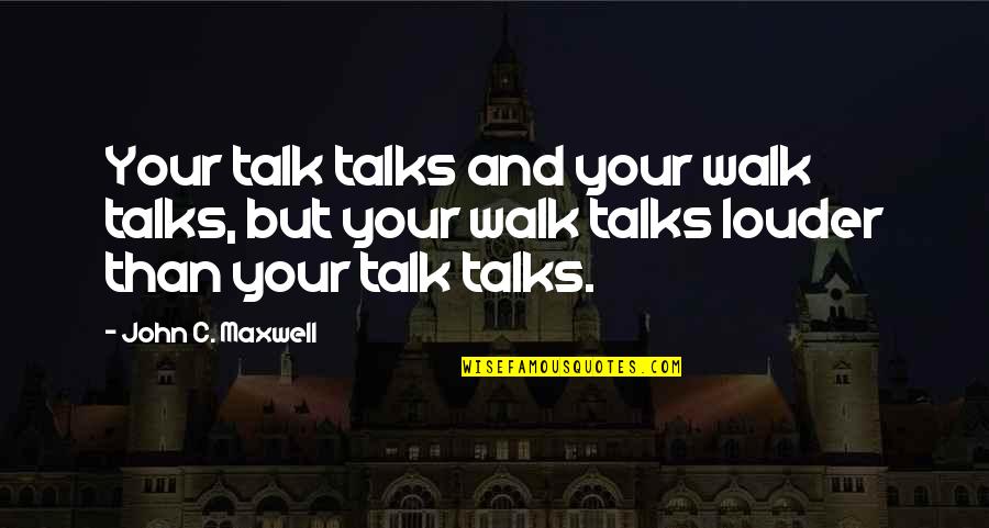 Bowermaster Cypress Quotes By John C. Maxwell: Your talk talks and your walk talks, but