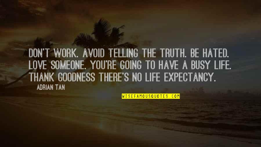 Bowie Songs Quotes By Adrian Tan: Don't work. Avoid telling the truth. Be hated.