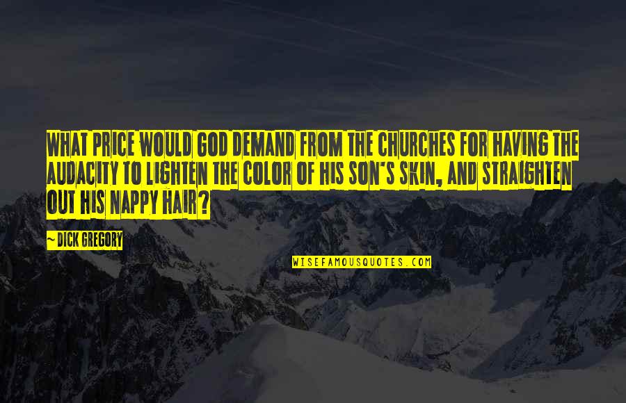 Bowl Of Saki Quotes By Dick Gregory: What price would God demand from the churches