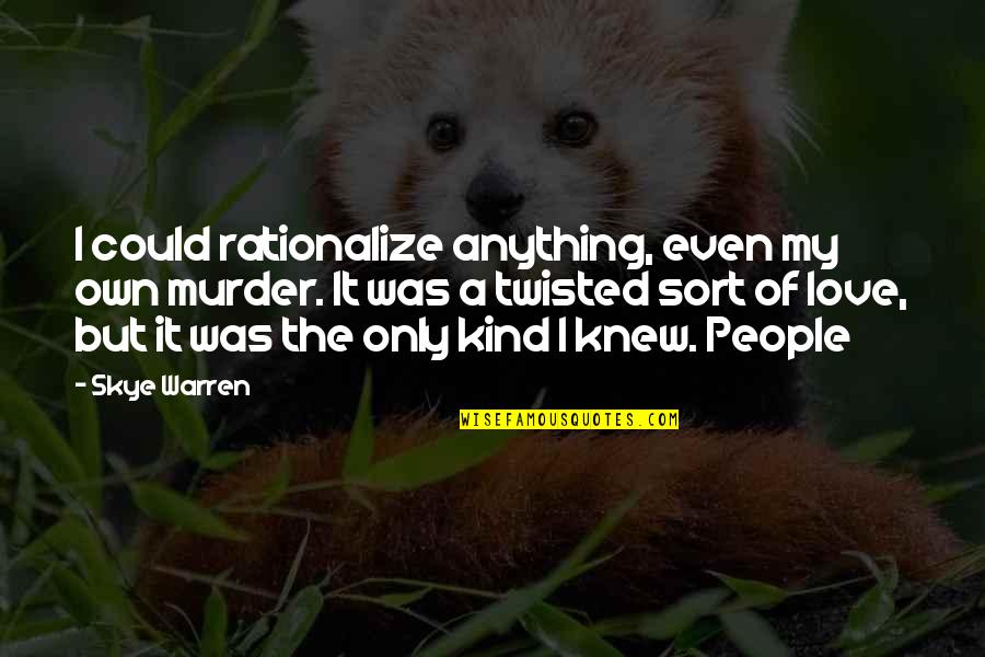 Bowman Chiropractic Quotes By Skye Warren: I could rationalize anything, even my own murder.