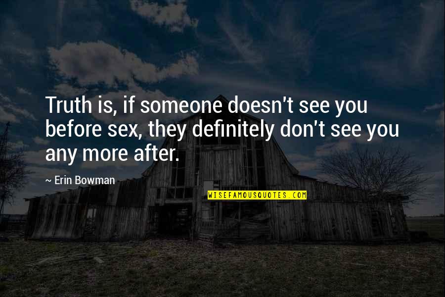 Bowman Quotes By Erin Bowman: Truth is, if someone doesn't see you before