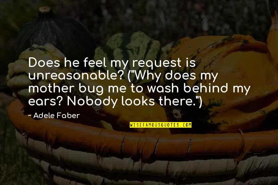 Box Of Delights Quotes By Adele Faber: Does he feel my request is unreasonable? ("Why