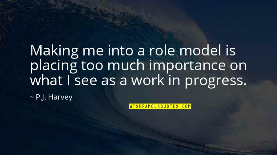 Boxareus Quotes By P.J. Harvey: Making me into a role model is placing