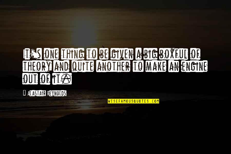 Boxful Quotes By Alastair Reynolds: It's one thing to be given a big