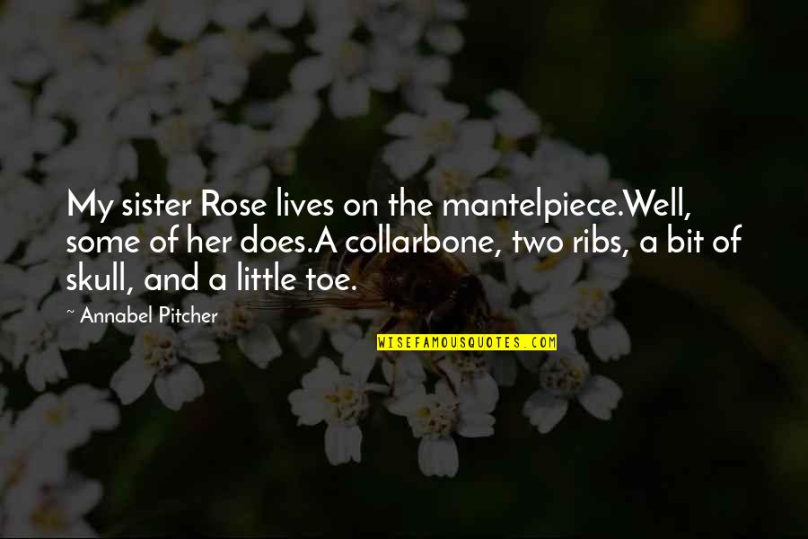 Boxing After Dark Quotes By Annabel Pitcher: My sister Rose lives on the mantelpiece.Well, some