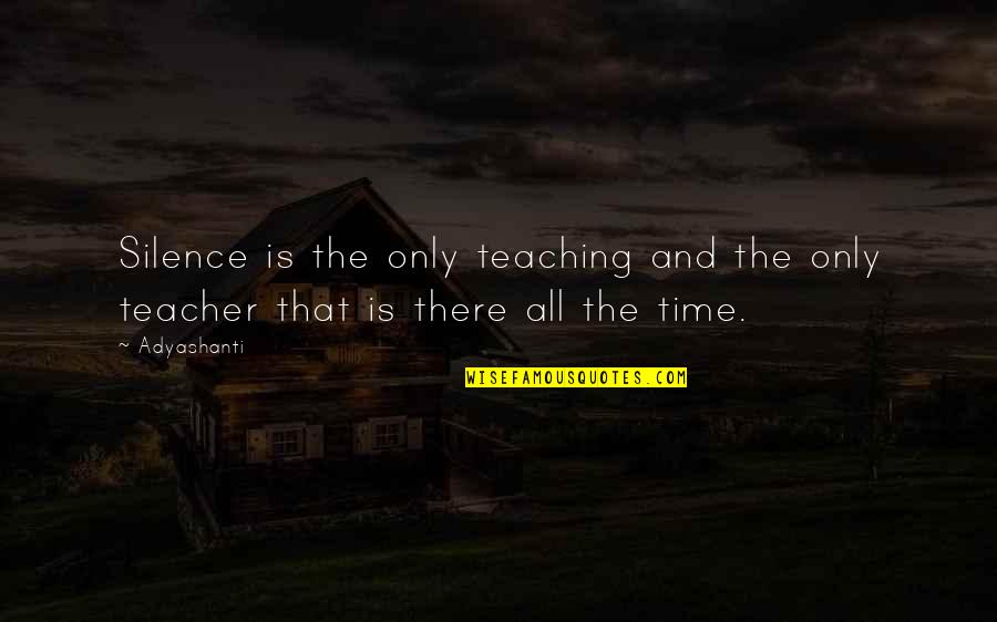 Boxleitner Kids Quotes By Adyashanti: Silence is the only teaching and the only