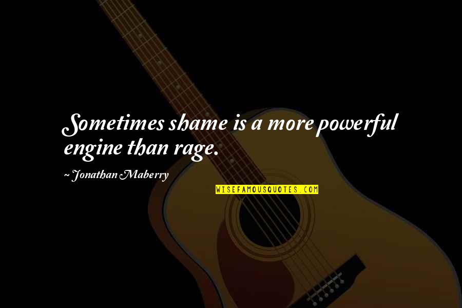 Boy Mom Quotes By Jonathan Maberry: Sometimes shame is a more powerful engine than