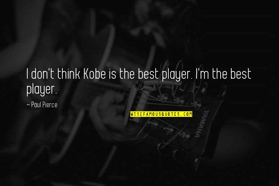 Boy Nursery Quotes By Paul Pierce: I don't think Kobe is the best player.