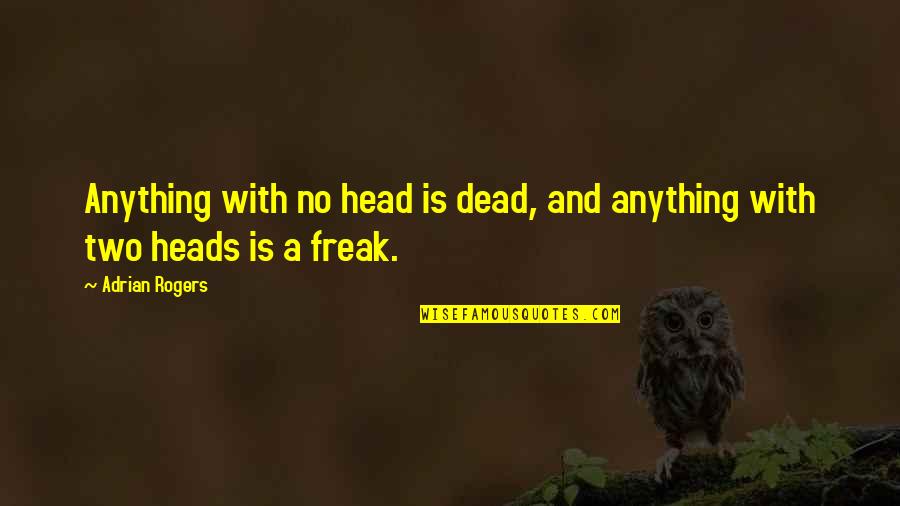 Boy Scouts Quotes By Adrian Rogers: Anything with no head is dead, and anything