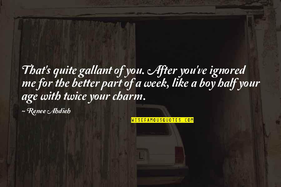 Boy You Like Quotes By Renee Ahdieh: That's quite gallant of you. After you've ignored
