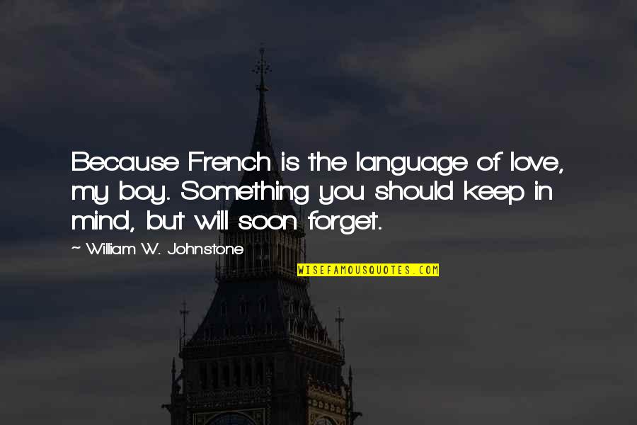 Boy You Love Quotes By William W. Johnstone: Because French is the language of love, my