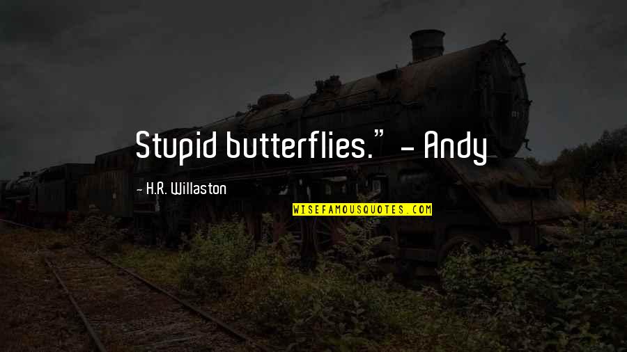 Boya Quotes By H.R. Willaston: Stupid butterflies." - Andy