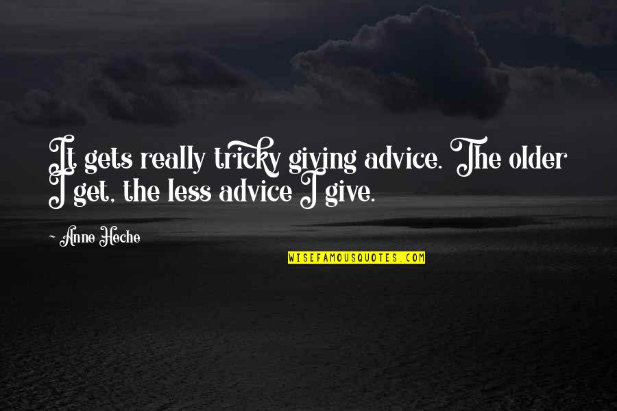 Boyana Georgieva Quotes By Anne Heche: It gets really tricky giving advice. The older