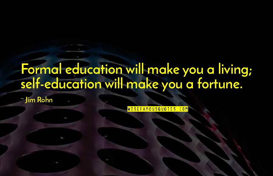 Boyce Watkins Quotes By Jim Rohn: Formal education will make you a living; self-education