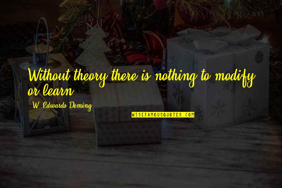 Boyce Watkins Quotes By W. Edwards Deming: Without theory there is nothing to modify or