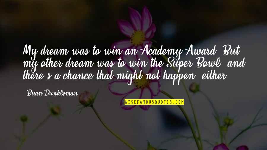 Boyens Jelly Glaze Quotes By Brian Dunkleman: My dream was to win an Academy Award.