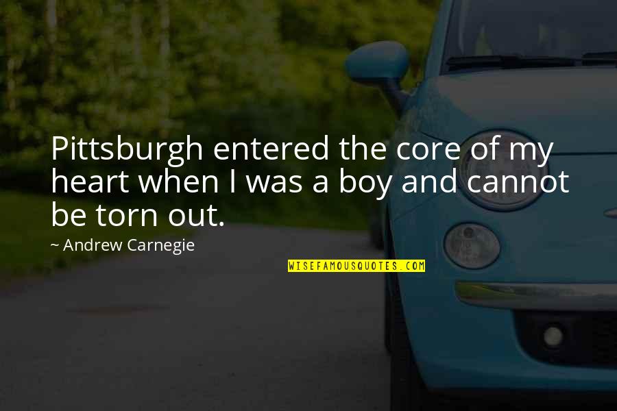 Boyfriend Being Distant Quotes By Andrew Carnegie: Pittsburgh entered the core of my heart when