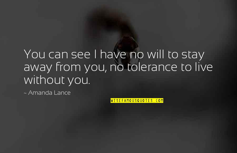 Boyfriend Love Quotes By Amanda Lance: You can see I have no will to