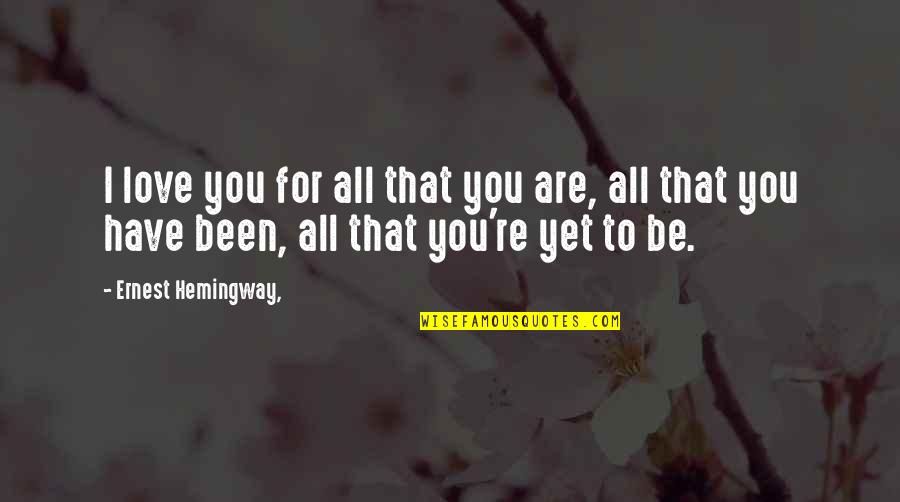 Boyfriend Love Quotes By Ernest Hemingway,: I love you for all that you are,