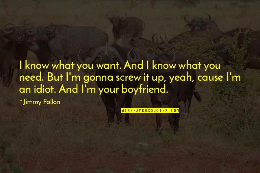 Boyfriend Love Quotes By Jimmy Fallon: I know what you want. And I know