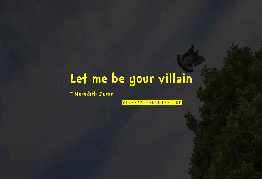 Boyfriend Love Quotes By Meredith Duran: Let me be your villain