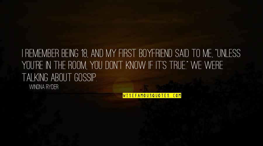 Boyfriend Not Talking To You Quotes By Winona Ryder: I remember being 18, and my first boyfriend