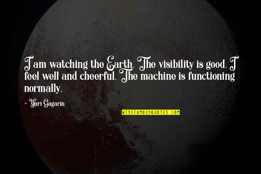 Boyfriend Proud Of Girlfriend Quotes By Yuri Gagarin: I am watching the Earth. The visibility is