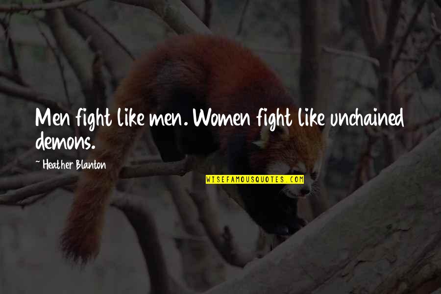 Boyfriend Stealers Quotes By Heather Blanton: Men fight like men. Women fight like unchained