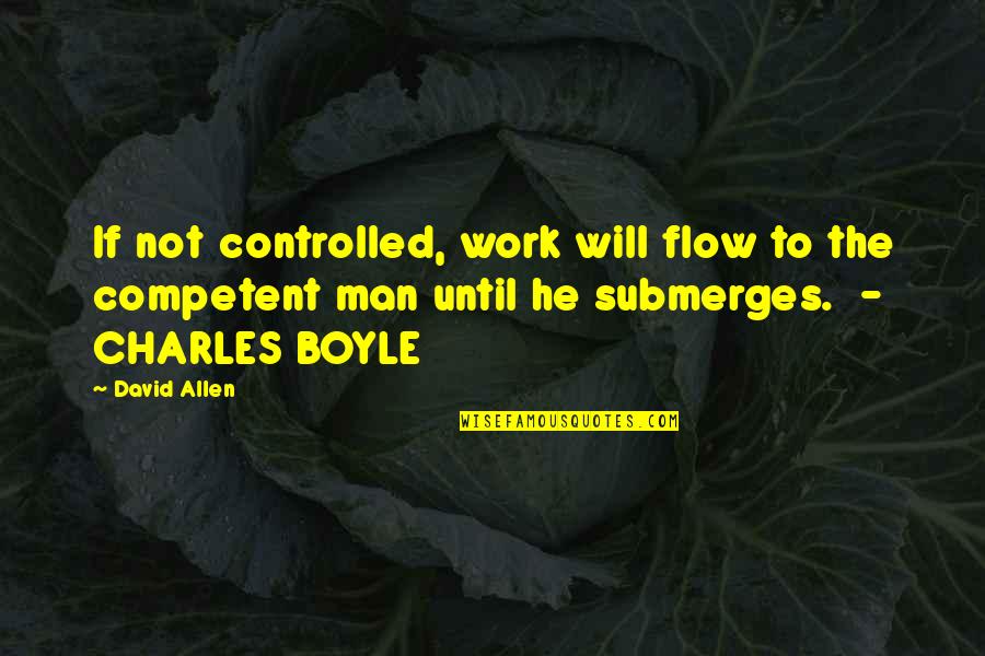 Boyle Quotes By David Allen: If not controlled, work will flow to the