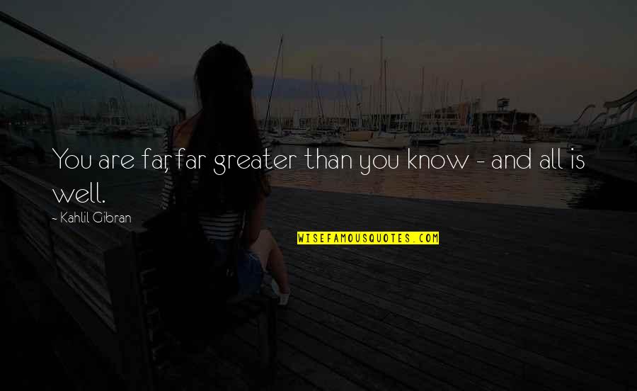 Boylucky Quotes By Kahlil Gibran: You are far, far greater than you know