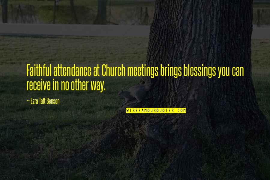 Boys Friendships Quotes By Ezra Taft Benson: Faithful attendance at Church meetings brings blessings you