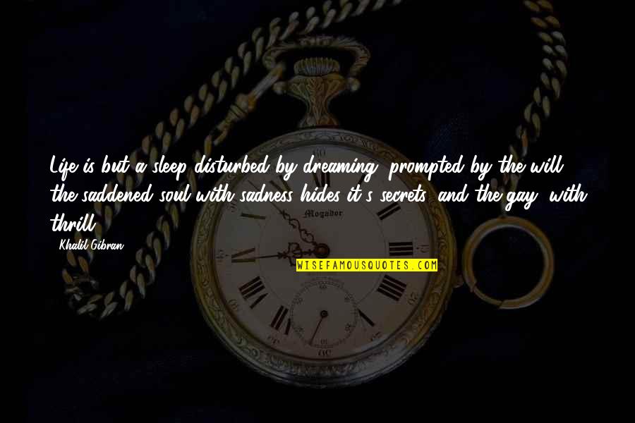 Boys Friendships Quotes By Khalil Gibran: Life is but a sleep disturbed by dreaming,