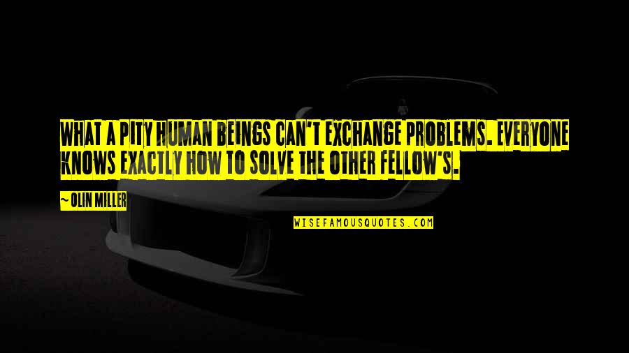 Boys Friendships Quotes By Olin Miller: What a pity human beings can't exchange problems.