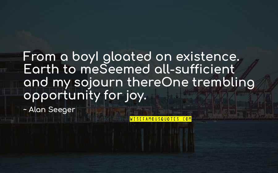 Boys Life Quotes By Alan Seeger: From a boyI gloated on existence. Earth to