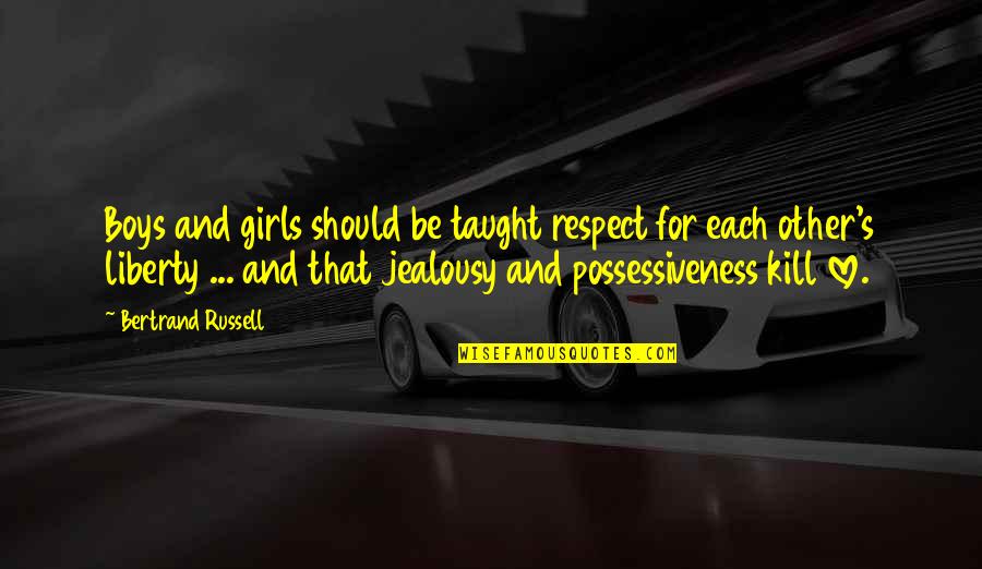 Boys Life Quotes By Bertrand Russell: Boys and girls should be taught respect for