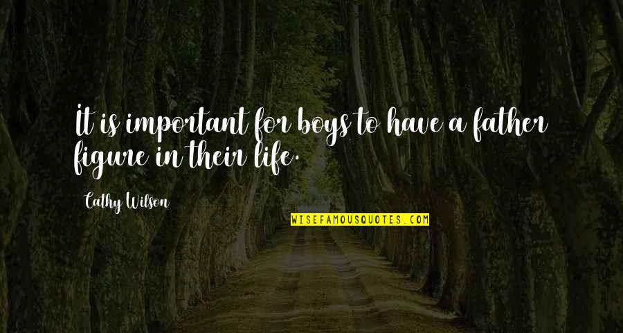 Boys Life Quotes By Cathy Wilson: It is important for boys to have a