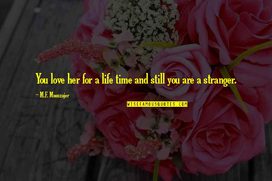 Boys Life Quotes By M.F. Moonzajer: You love her for a life time and