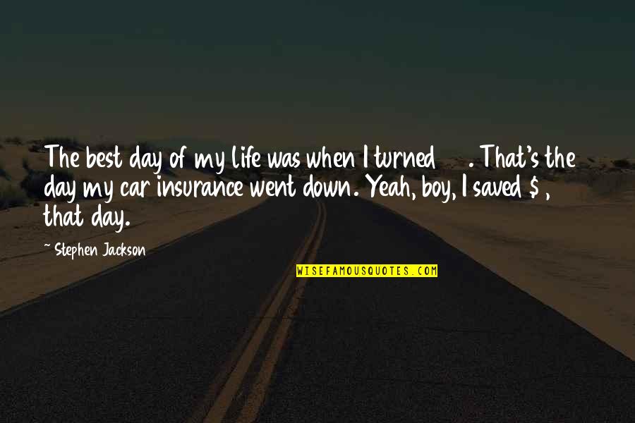 Boys Life Quotes By Stephen Jackson: The best day of my life was when