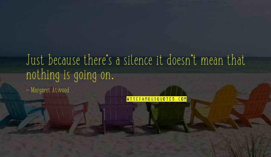 Boyuna Sal Modelleri Quotes By Margaret Atwood: Just because there's a silence it doesn't mean