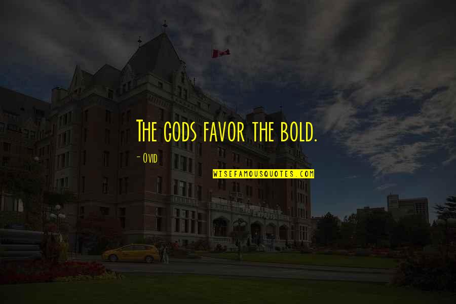 Bozanich Quotes By Ovid: The gods favor the bold.